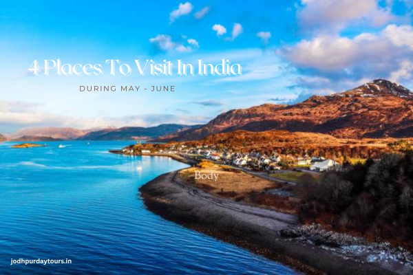 You are currently viewing 4 Places To Visit In India – During May-June